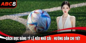 Cách đọc bảng tỷ lệ kèo nhà cái