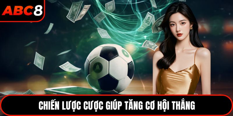 Chiến lược cược giúp tăng cơ hội thắng