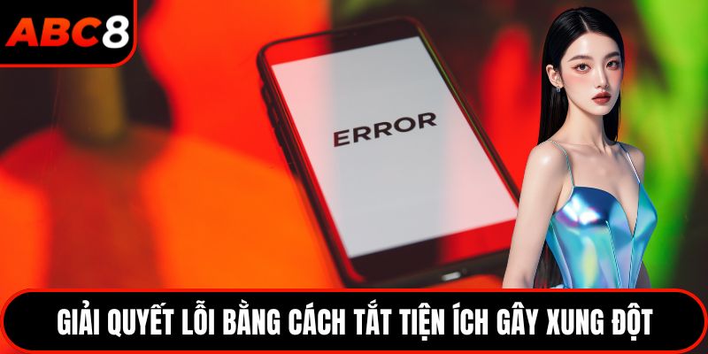 Giải quyết lỗi bằng cách tắt tiện ích gây xung đột