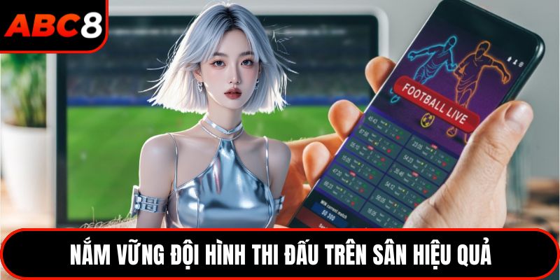Nắm vững đội hình thi đấu trên sân hiệu quả