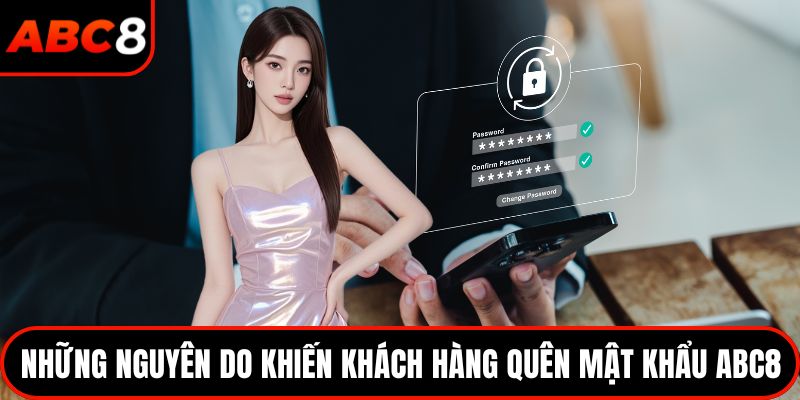Những nguyên do khiến khách hàng quên mật khẩu ABC8