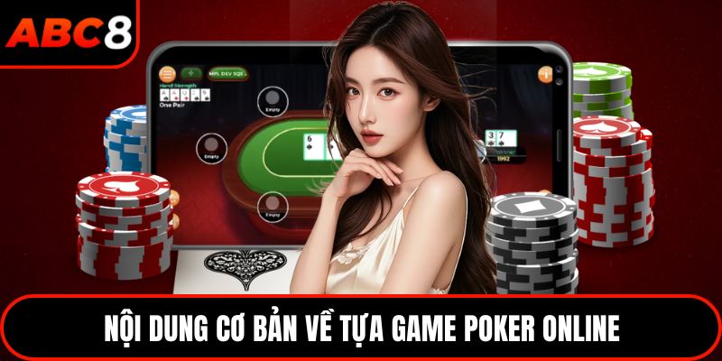 Nội dung cơ bản về tựa game Poker online