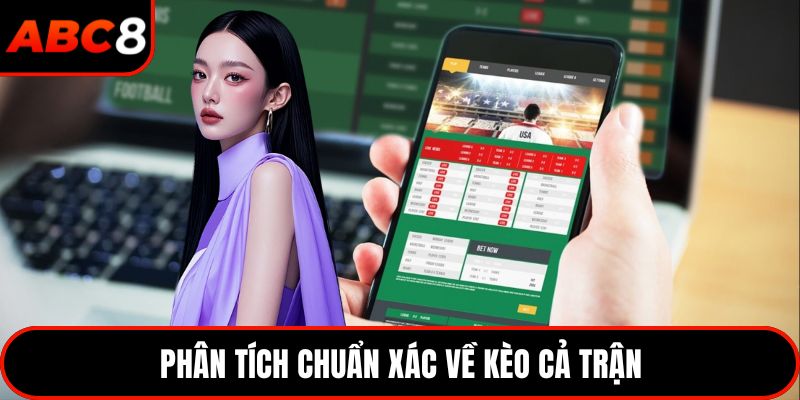 Phân tích chuẩn xác về kèo cả trận