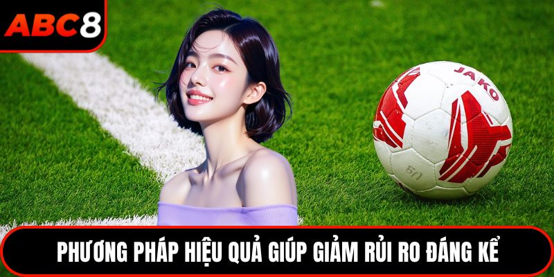 Phương pháp hiệu quả giúp giảm rủi ro đáng kể