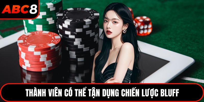 Thành viên có thể tận dụng chiến lược Bluff