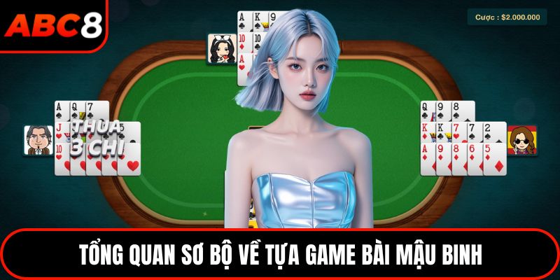 Tổng quan sơ bộ về tựa game bài mậu binh