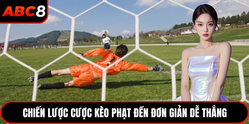 Chiến lược cược kèo phạt đền đơn giản dễ thắng