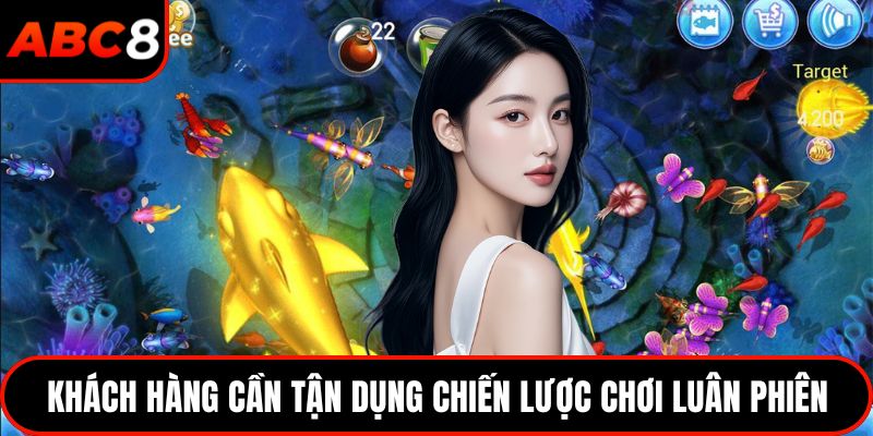 Khách hàng cần tận dụng chiến lược chơi luân phiên