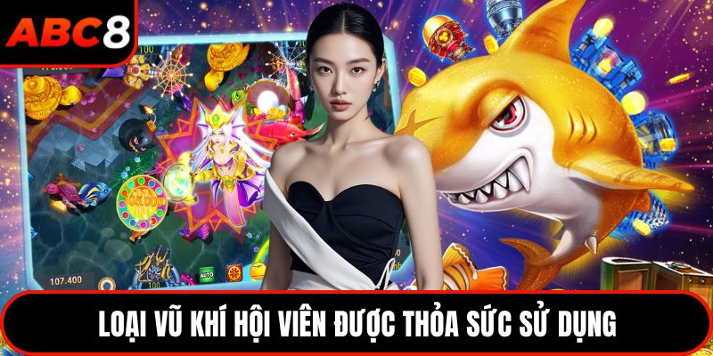 Loại vũ khí hội viên được thỏa sức sử dụng