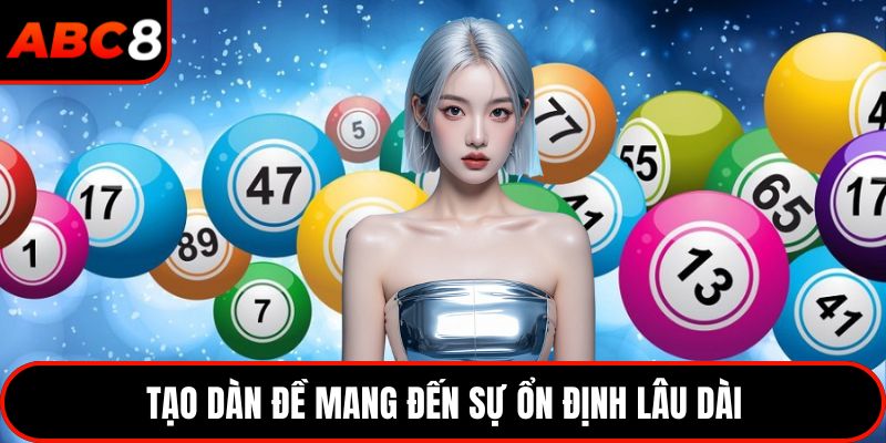 Tạo dàn đề mang đến sự ổn định lâu dài