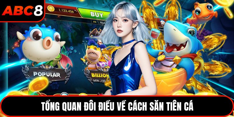 Tổng quan đôi điều về cách săn tiên cá