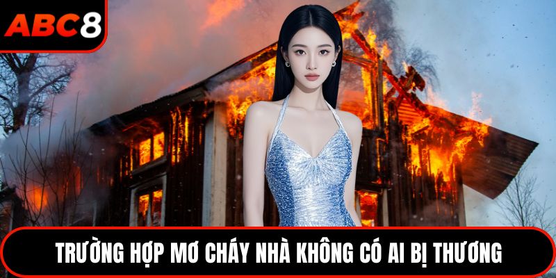 Trường hợp mơ cháy nhà không có ai bị thương