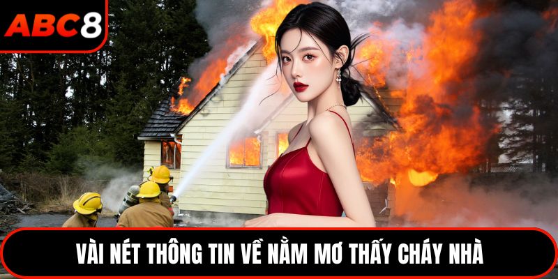 Vài nét thông tin về nằm mơ thấy cháy nhà